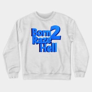 Born 2 Raze Hell Crewneck Sweatshirt